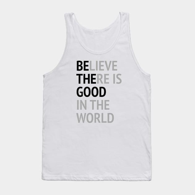 Be The Good - Believe There Is Good In The World Tank Top by Texevod